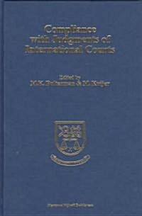 Compliance with Judgments of International Courts: Proceedings of the Symposium Organized in Honour of Professor Henry C. Schermers by Mordenate Colle (Hardcover)