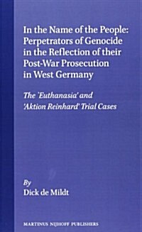 In the Name of the People: Perpetrators of Genocide in the Reflection of Their Post-War Prosecution in West Germany the Euthanasia and Aktion R      (Hardcover)