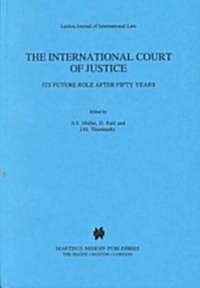 The International Court of Justice: Its Future Role After Fifty Years (Hardcover)