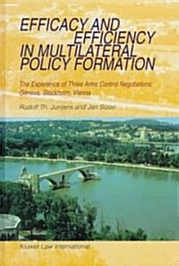 Efficacy and Efficiency in Multilateral Policy Formation: The Experience of Three Arms Control Negotiations: Geneva, Stockholm, Vienna (Hardcover)