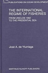 The International Regime of Fisheries: From Unclos 1982 to the Presential Sea (Hardcover)
