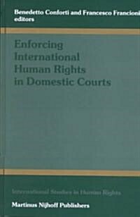 Enforcing International Human Rights in Domestic Courts (Hardcover)