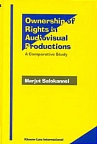 Ownership of Rights in Audiovisual Productions: A Comparative Study (Hardcover)