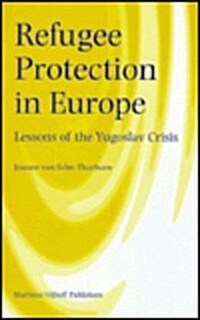 Refugee Protection in Europe: Lessons of the Yugoslav Crisis (Hardcover)