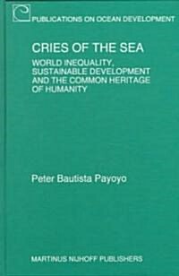 Cries of the Sea: World Inequality, Sustainable Development and the Common Heritage of Humanity (Hardcover)