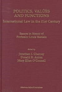 Politics, Values and Functions: International Law in the 21st Century; Essays in Honor of Professor Louis Henkin (Hardcover)