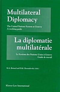Multilateral Diplomacy / La Diplomatie Multilat?ale: The United Nations System at Geneva - A Working Guide / Le Syst?e Des Nations Unies ?Gen?e - (Hardcover, 2, Rev)