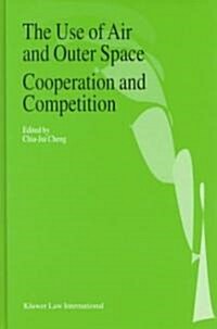 The Use of Air and Outer Space Cooperation and Competition (Hardcover)