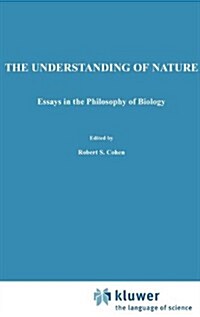 The Understanding of Nature: Essays in the Philosophy of Biology (Hardcover, 1974)