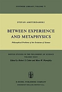 Between Experience and Metaphysics: Philosophical Problems of the Evolution of Science (Hardcover, 1975)