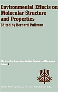 Environmental Effects on Molecular Structure and Properties: Proceedings of the Eighth Jerusalem Symposium on Quantum Chemistry and Biochemistry Held (Hardcover, 1976)