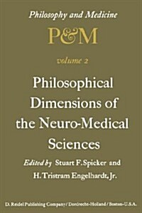 Philosophical Dimensions of the Neuro-Medical Sciences: Proceedings of the Second Trans-Disciplinary Symposium on Philosophy and Medicine Held at Farm (Hardcover, 1976)