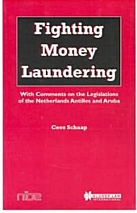 Fighting Money Laundering: With Comments on the Legislations of the Netherlands Antilles and Aruba (Hardcover)