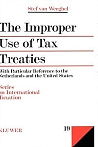 The Improper Use of Tax Treaties, with Particular Reference to the Netherlands and the United States                                                   (Hardcover)