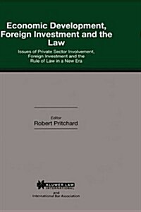 Economic Development, Foreign Investment and the Law: Issues of Private Sector Involvement, Foreign Investment and the Rule of Law in a New Era (Hardcover)
