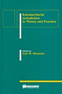 Extraterritorial Jurisdiction in Theory and Practice (Hardcover)
