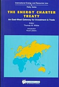 The Energy Charter Treaty: An East-West Gateway for Investment & Trade (Hardcover)