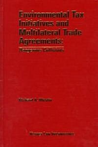 Environmental Tax Initiatives and Multilateral Trade Agreements: Dangerous Collisions: Dangerous Collisions (Hardcover)