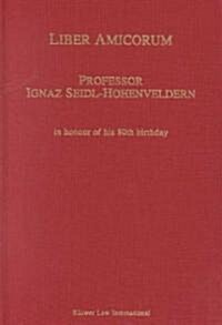 Liber Amicorum Professor Ignaz Seidl-Hohenveldern: In Honour of His 80th Birthday (Hardcover)