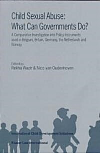 Child Sexual Abuse: What Can Governments Do?: A Comparative Investigation Into Policy Instruments Used in Belgium, Britain, Germany, the Netherlands a (Paperback)
