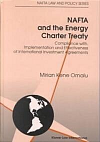 NAFTA and the Energy Charter Treaty: Compliance With, Implementation and Effectiveness of International Investment Agreements: Compliance With, Implem (Hardcover)