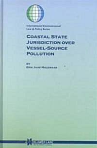 Coastal State Jurisdiction Over Vessel-Source Pollution (Hardcover)