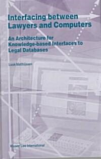 Interfacing Between Lawyers and Computers: An Architecture for Knowledge-Based Interfaces to Legal Databases (Hardcover)