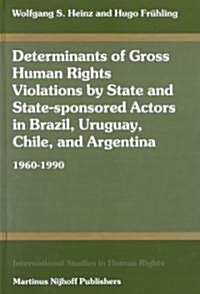 Determinants of Gross Human Rights Violations by State and State-Sponsored Actors in Brazil, Uruguay, Chile, and Argentina (1960-1990)                 (Hardcover)