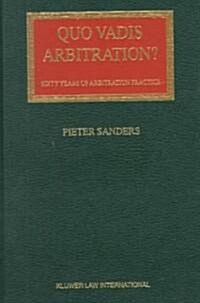 Quo Vadis Arbitration?: Sixty Years of Arbitration Practice (Hardcover)