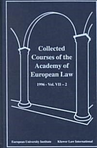 Collected Courses of the Academy of European Law 1996 Vol. VII - 2 (Hardcover)