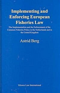Implementing and Enforcing European Fisheries Law: The Implementation and the Enforcement of the Common Fisheries Policy in the Netherlands and in the (Hardcover)