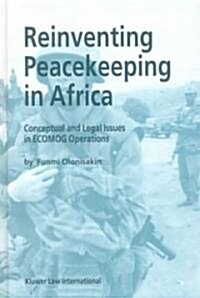 Reinventing Peacekeeping in Africa: Conceptual and Legal Issues in Ecomog Operations (Hardcover)