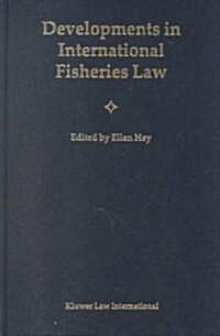 Developments in International Fisheries Law: With a Preface by Satya N. Nandan (Hardcover)