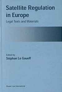 Satellite Regulation in Europe: Legal Texts and Materials (Hardcover)