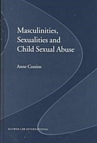 Masculinities, Sexualities and Child Sexual Abuse (Hardcover)