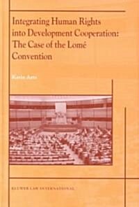 Integrating Human Rights Into Development Cooperation: The Case of the Lom?Convention (Hardcover)