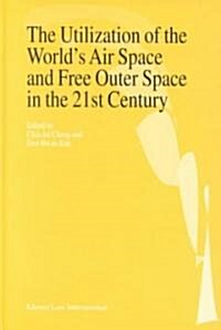 The Utilization of the Worlds Air Space and Free Outer Space in the 21st Century (Hardcover)
