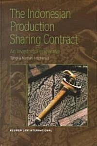 The Indonesian Production Sharing Contract - An Investors Perspective: An Investors Perspective (Hardcover)