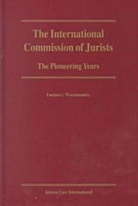 The International Commission of Jurists: The Pioneering Years (Hardcover)