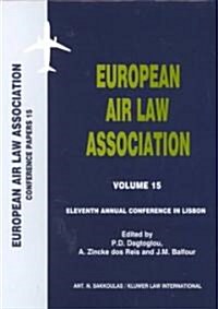 European Air Law Association Volume 15: Eleventh Annual Conference in Lisbon: Eleventh Annual Conference in Lisbon (Hardcover)