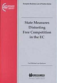 State Measures Distorting Free Competition in the EC: A Study of the Need for a New Community Policy Towards Anti-Competitive State Measures in the Em (Hardcover)