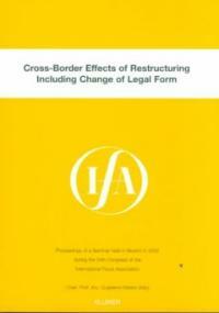 Cross-border effects of restructuring, including change of legal form : proceedings of a seminar held in Munich, Germany, in 2000 during the 54th Congress of the International Fiscal Association