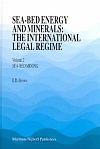 Sea-Bed Energy and Minerals: The International Legal Regime: Volume 2, Sea-Bed Mining (Hardcover)