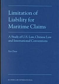 Limitation of Liability for Maritime Claims: A Study of U.S. Law, Chinese Law and International Conventions (Hardcover)