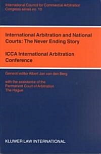 International Arbitration and National Courts: The Never Ending Story: ICCA International Arbitration Conference (Paperback)