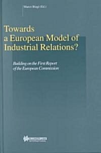 Towards a European Model of Industrial Relations?: Building on the First Report of the European Commission (Hardcover)