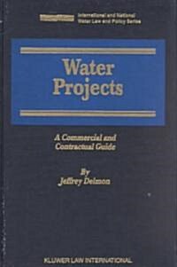 Water Projects: A Commercial and Contractual Guide (Hardcover)
