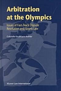 Arbitration at the Olympics, Issues of Fast-Track Dispute Resolution and Sports Law (Hardcover)