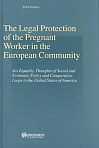 The Legal Protection of the Pregnant Worker in the European Community (Hardcover)