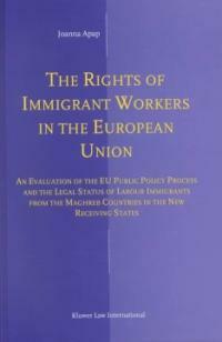 The rights of immigrant workers in the European Union : an evaluation of the EU public policy process and the legal status of labour immigrants from the Maghreb countries in the new receiving states